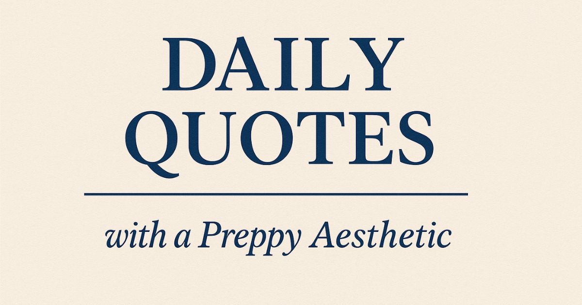 27 Daily Quotes with a Preppy Aesthetic (So Cute!)