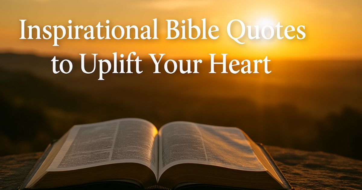35 Inspirational Bible Quotes to Uplift Your Heart