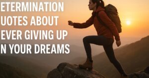 50 Determination Quotes About Never Giving Up On Your Dreams