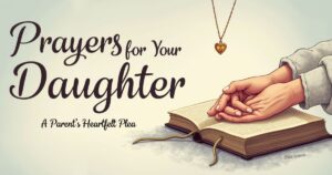 15 Prayers for Your Daughter: A Parent’s Heartfelt Plea
