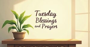 9 Powerful Tuesday Blessings and Prayers + 32 Uplifting Quotes