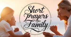 Short Prayers for Family