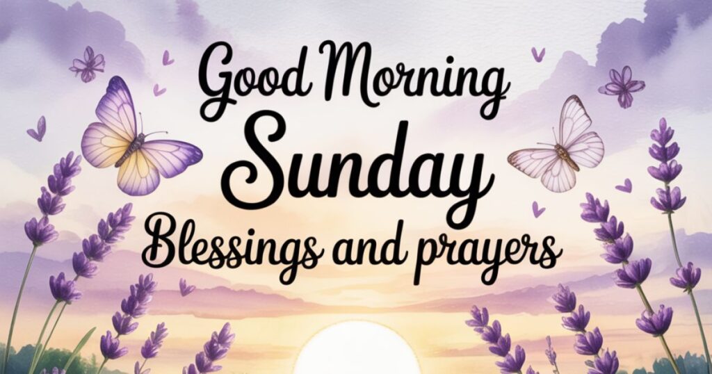  Good Morning Sunday Blessings and Prayers Quotes