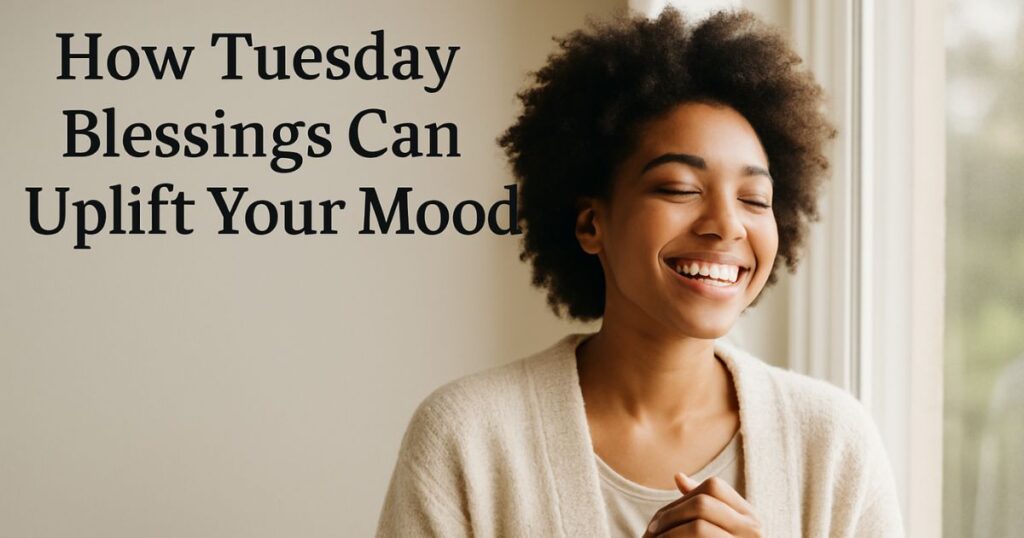 How Tuesday Blessings Can Uplift Your Mood