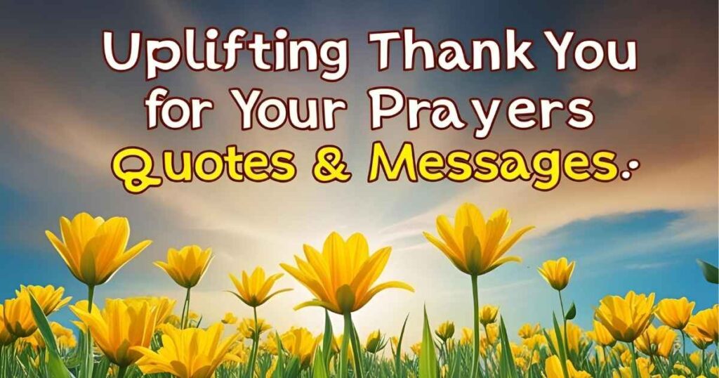 Uplifting Thank You for Your Prayers Quotes & Messages
