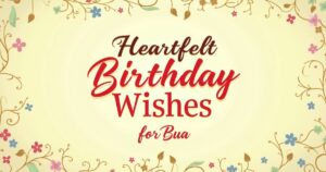 Heartfelt Birthday Wishes for Bua