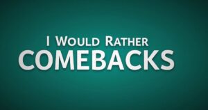 I Would Rather Comebacks