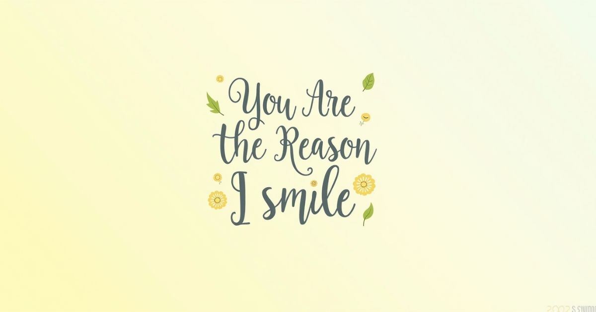 Best Quotes on You Are The Reason I Smile
