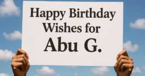 Happy Birthday Wishes for Abu G