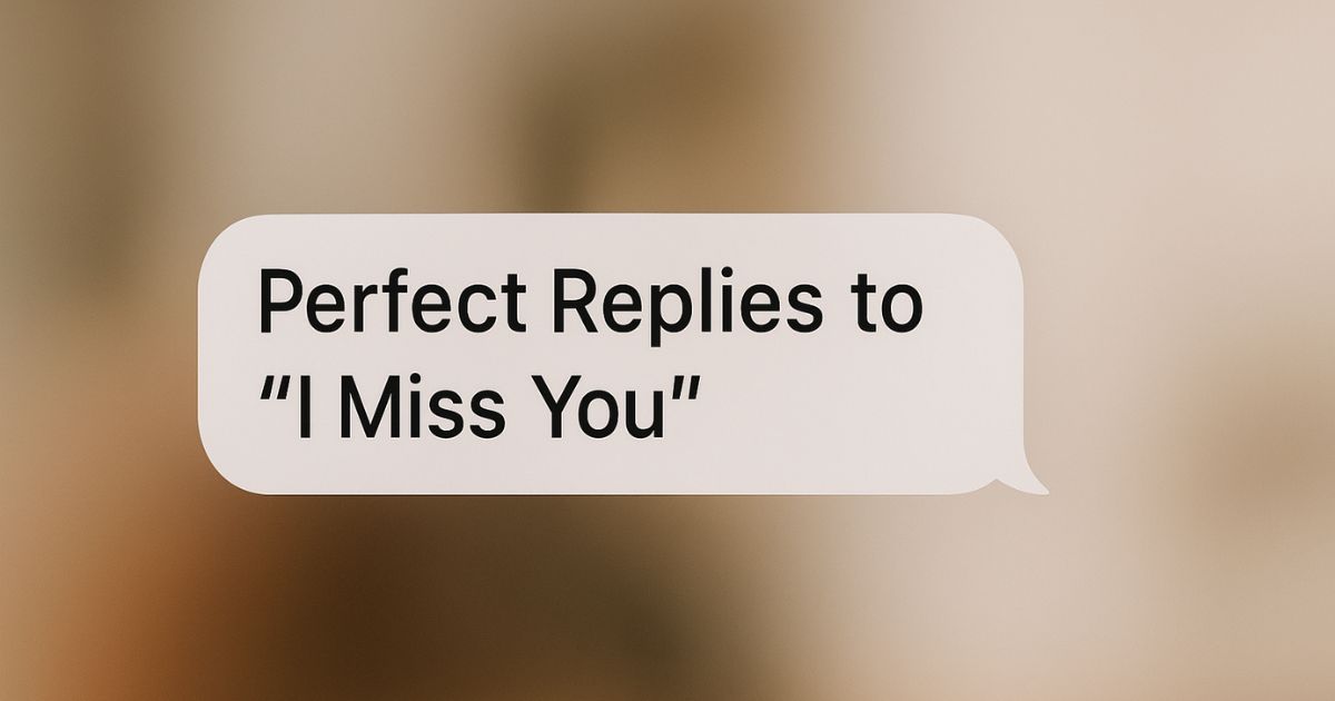 Perfect Replies to I Miss You