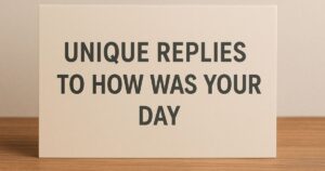 Unique Replies to How Was Your Day